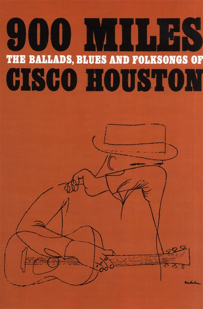 900 Miles The Ballads Blues And Folksongs Of Cisco Houston