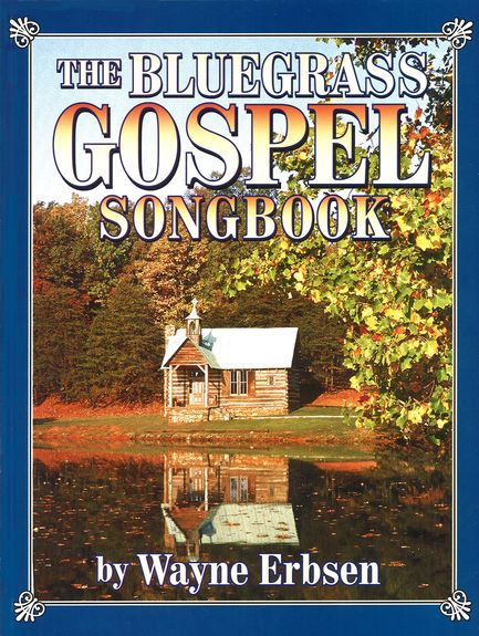 The Bluegrass Gospel Songbook By Wayne Erbsen